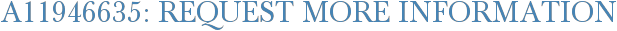 A11946635: Request More Information