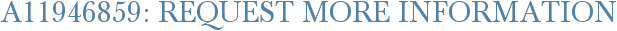 A11946859: Request More Information