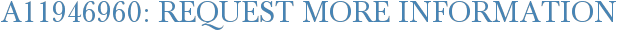 A11946960: Request More Information