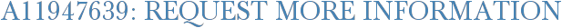 A11947639: Request More Information