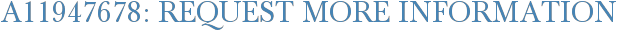 A11947678: Request More Information