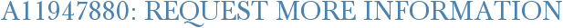 A11947880: Request More Information