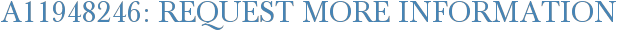 A11948246: Request More Information