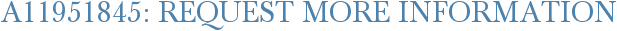 A11951845: Request More Information