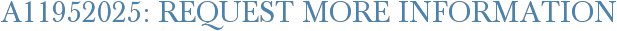 A11952025: Request More Information