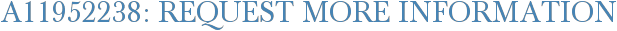 A11952238: Request More Information