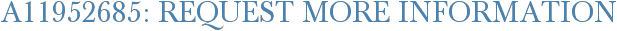 A11952685: Request More Information
