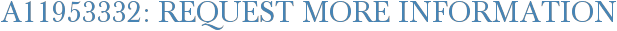 A11953332: Request More Information