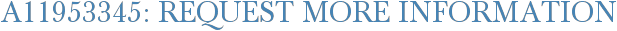 A11953345: Request More Information