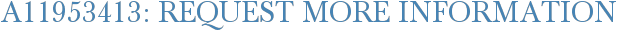A11953413: Request More Information