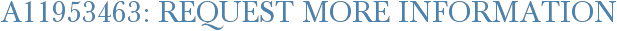A11953463: Request More Information