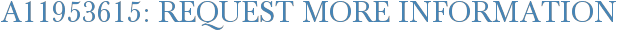 A11953615: Request More Information