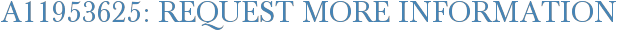 A11953625: Request More Information