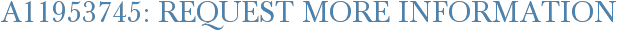 A11953745: Request More Information