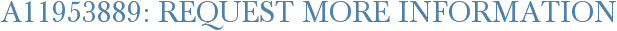 A11953889: Request More Information