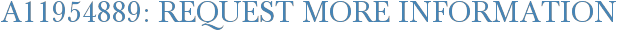 A11954889: Request More Information