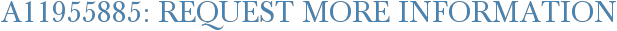 A11955885: Request More Information