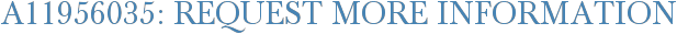 A11956035: Request More Information