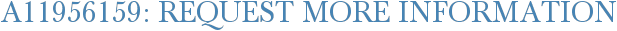 A11956159: Request More Information