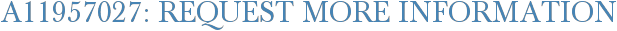 A11957027: Request More Information