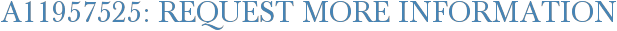 A11957525: Request More Information