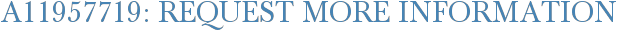 A11957719: Request More Information