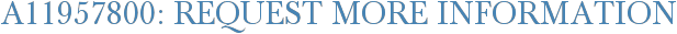 A11957800: Request More Information