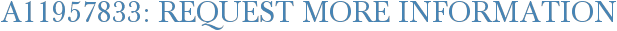 A11957833: Request More Information
