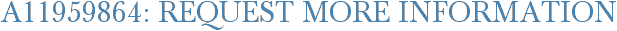 A11959864: Request More Information