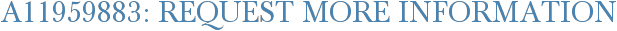 A11959883: Request More Information