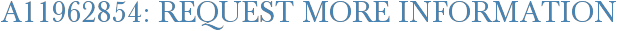 A11962854: Request More Information