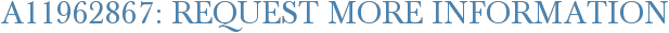 A11962867: Request More Information