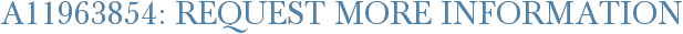 A11963854: Request More Information