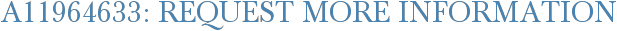 A11964633: Request More Information