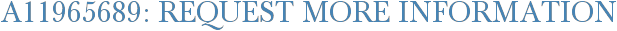 A11965689: Request More Information