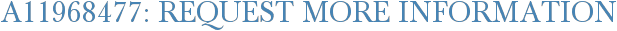 A11968477: Request More Information