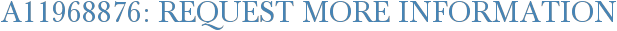 A11968876: Request More Information