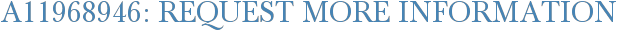 A11968946: Request More Information