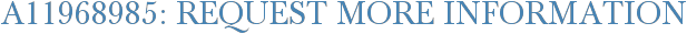 A11968985: Request More Information