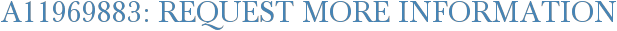 A11969883: Request More Information