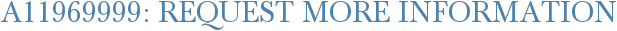 A11969999: Request More Information