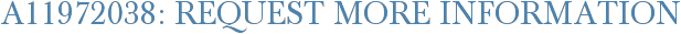 A11972038: Request More Information