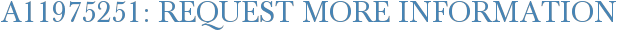 A11975251: Request More Information