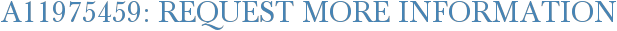 A11975459: Request More Information