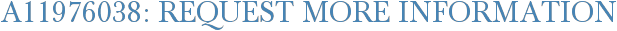 A11976038: Request More Information