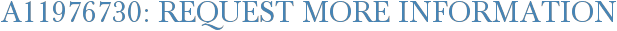 A11976730: Request More Information
