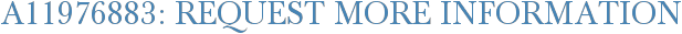 A11976883: Request More Information