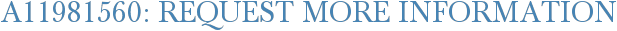 A11981560: Request More Information