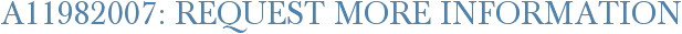 A11982007: Request More Information