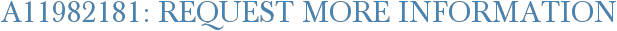 A11982181: Request More Information